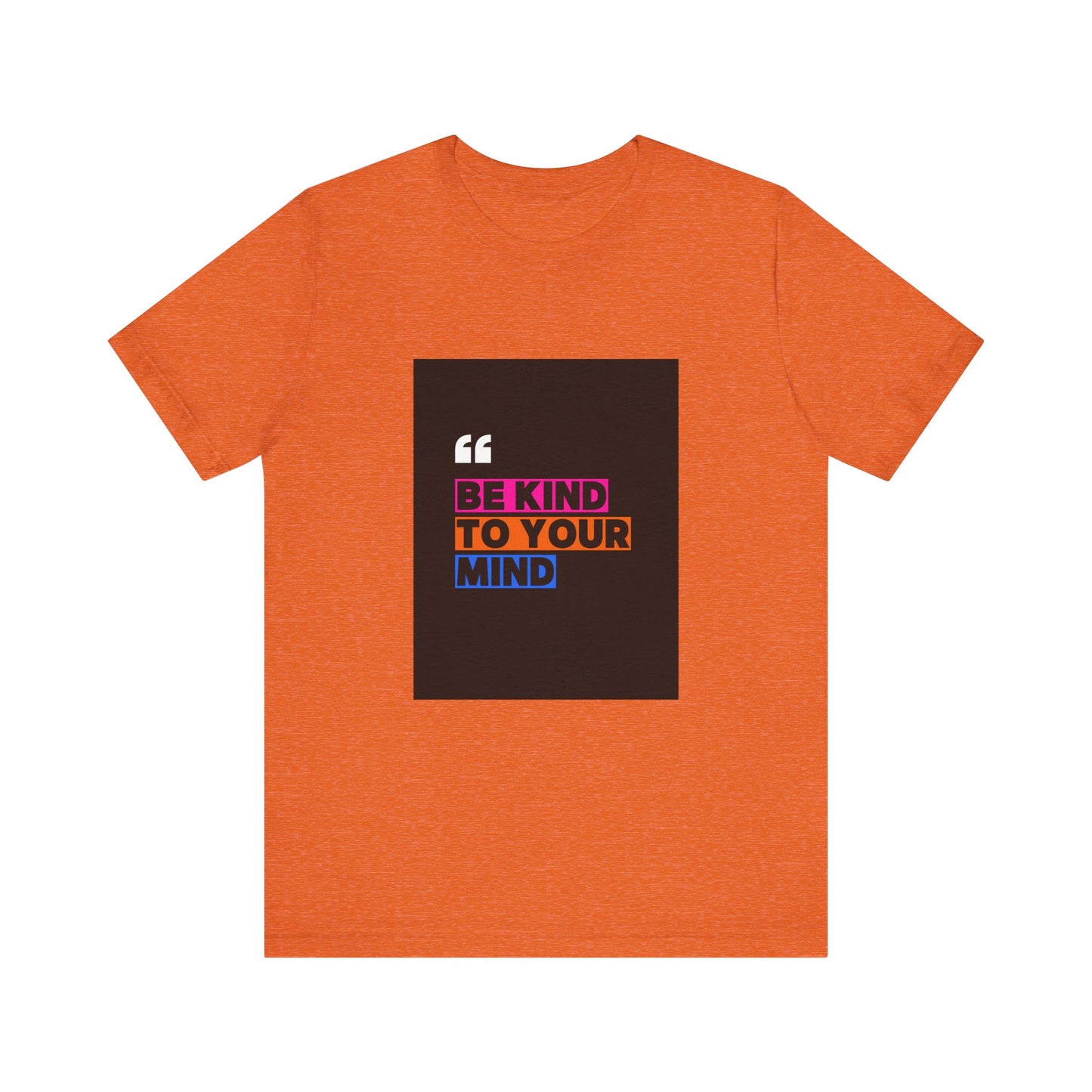 T-Shirt be kind to your mind Unisex Jersey Short Sleeve Tee - Mental Health Awareness Shirt