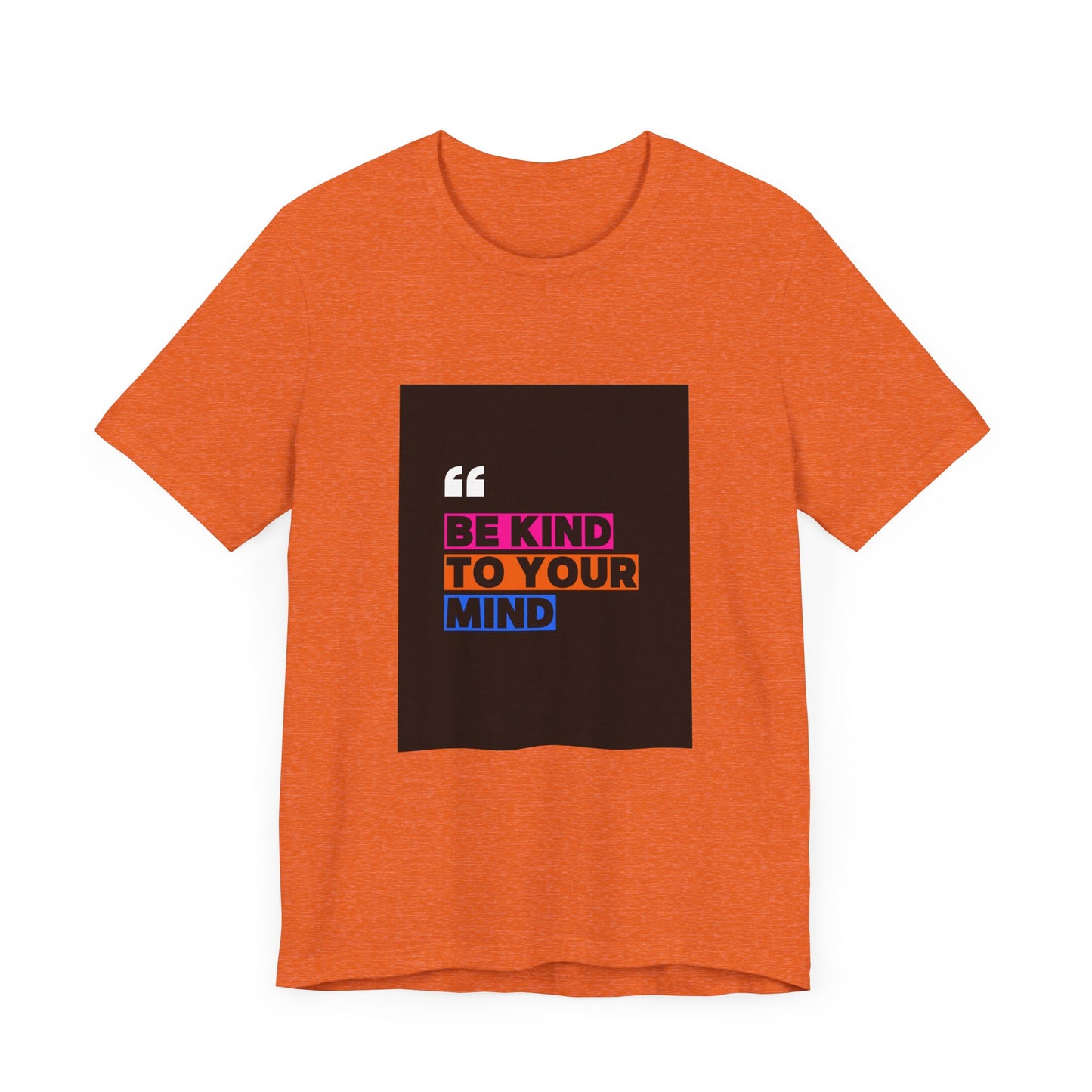 T-Shirt be kind to your mind Unisex Jersey Short Sleeve Tee - Mental Health Awareness Shirt
