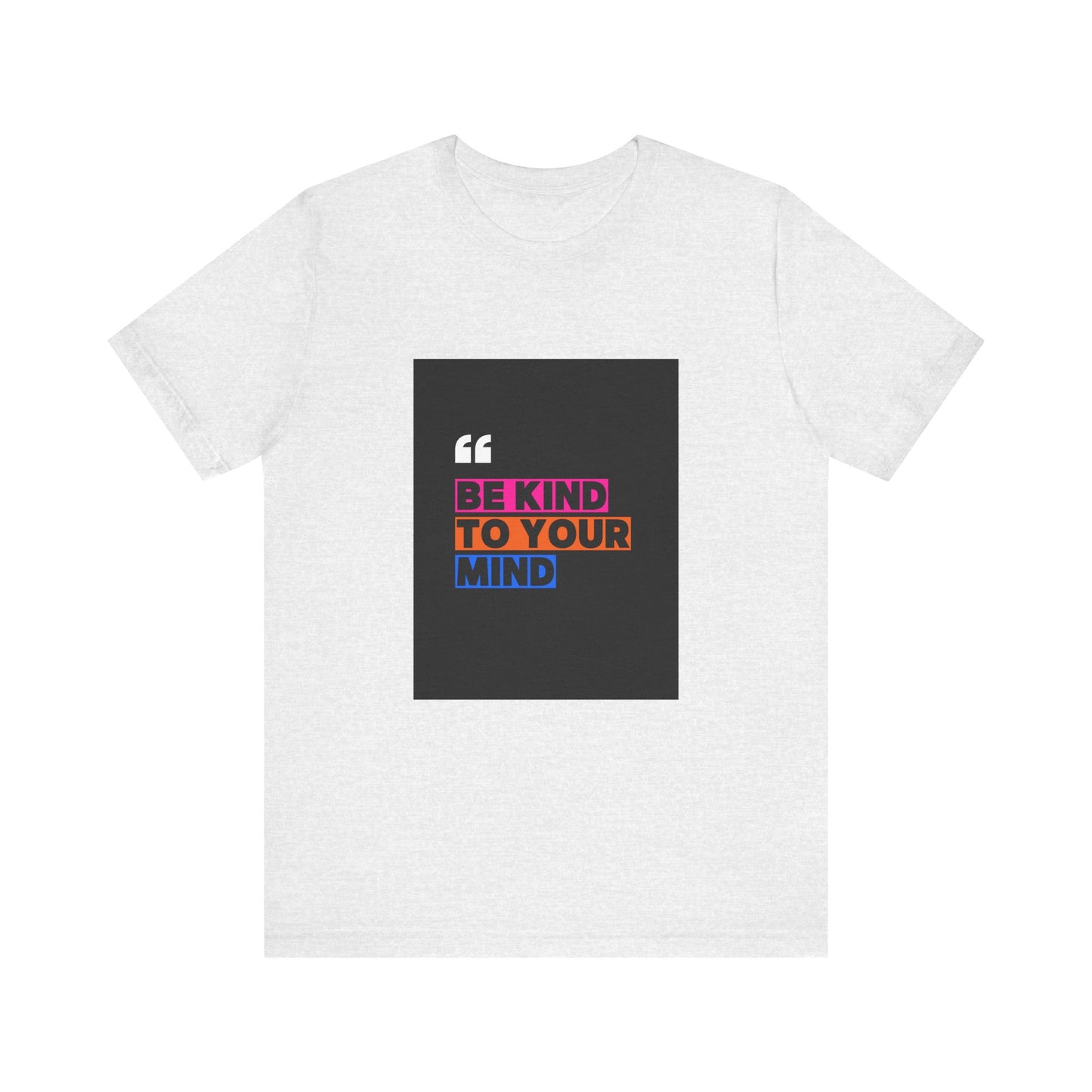 T-Shirt be kind to your mind Unisex Jersey Short Sleeve Tee - Mental Health Awareness Shirt