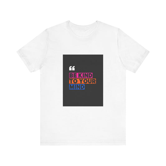 T-Shirt be kind to your mind Unisex Jersey Short Sleeve Tee - Mental Health Awareness Shirt